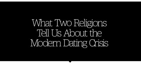 what two religions tell us about the modern dating crisis
